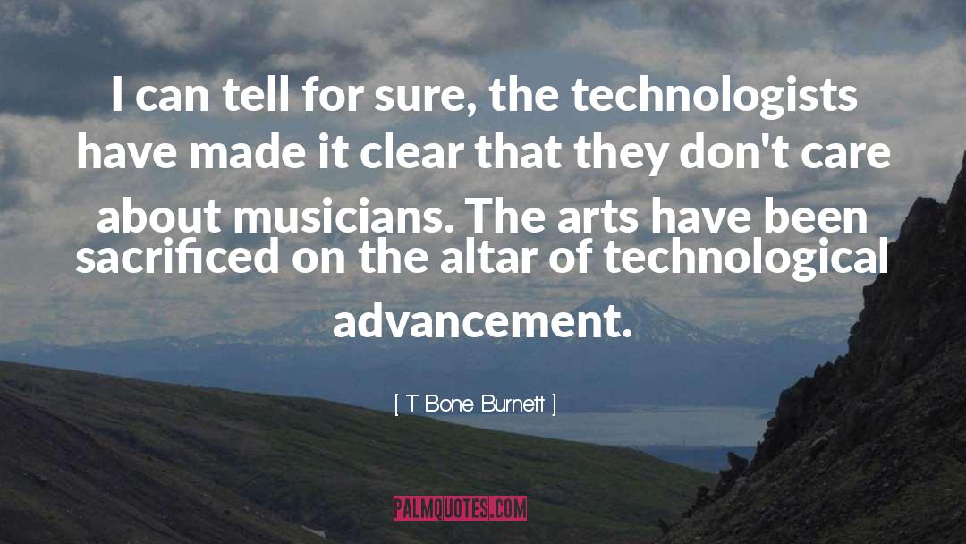 Technological Advancement quotes by T Bone Burnett