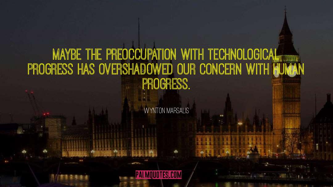 Technological Progress quotes by Wynton Marsalis