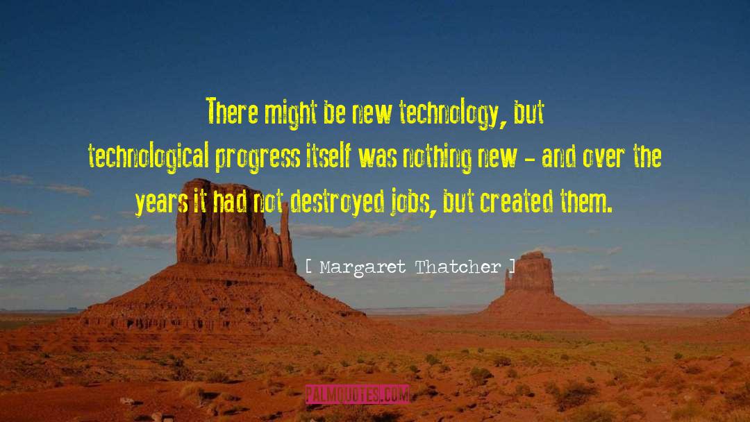 Technological Progress quotes by Margaret Thatcher