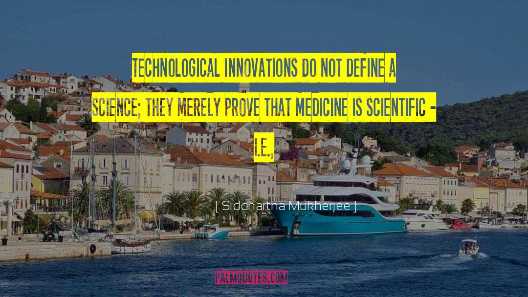 Technological quotes by Siddhartha Mukherjee