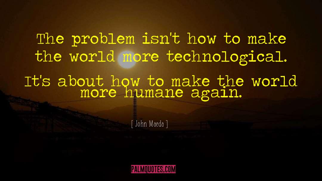 Technological quotes by John Maeda