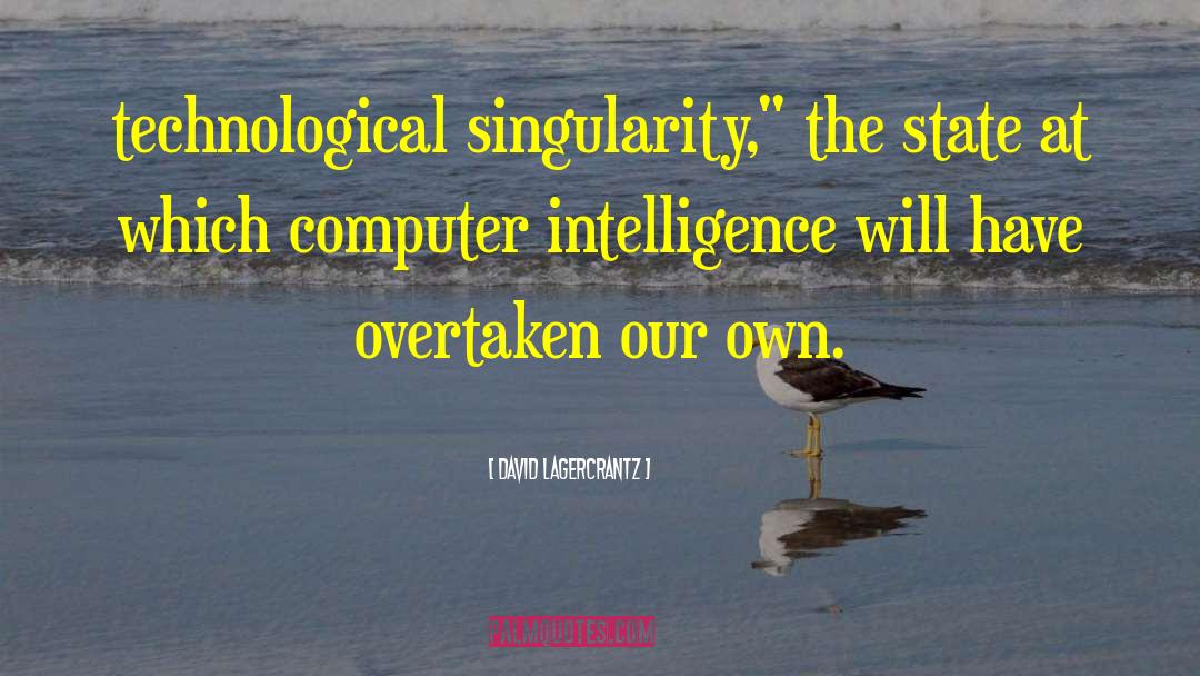 Technological Singularity quotes by David Lagercrantz