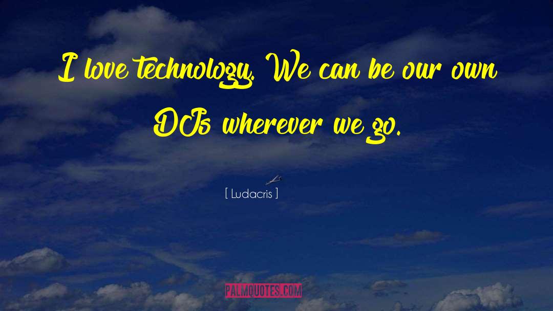 Technology Addiction quotes by Ludacris