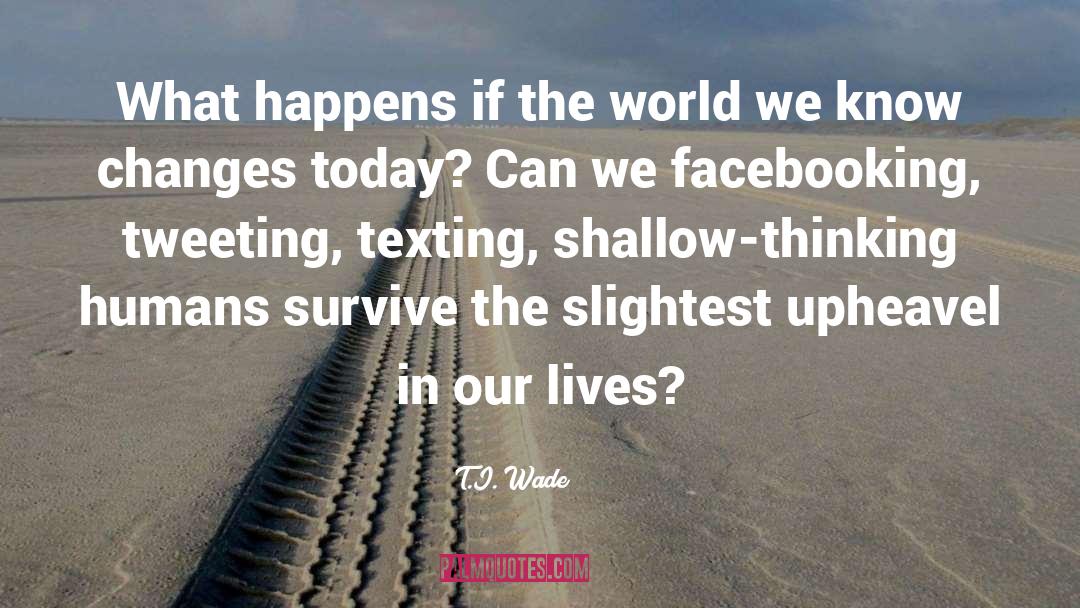 Technology Changing Our Lives quotes by T.I. Wade