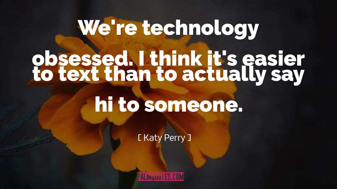 Technology Enchantment quotes by Katy Perry