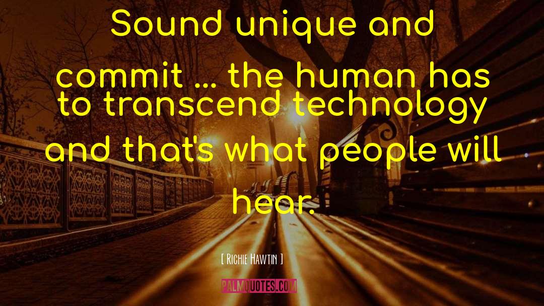 Technology Human Interaction quotes by Richie Hawtin