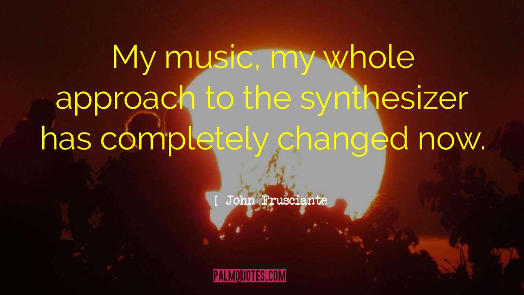 Technology Music Synthesizer quotes by John Frusciante