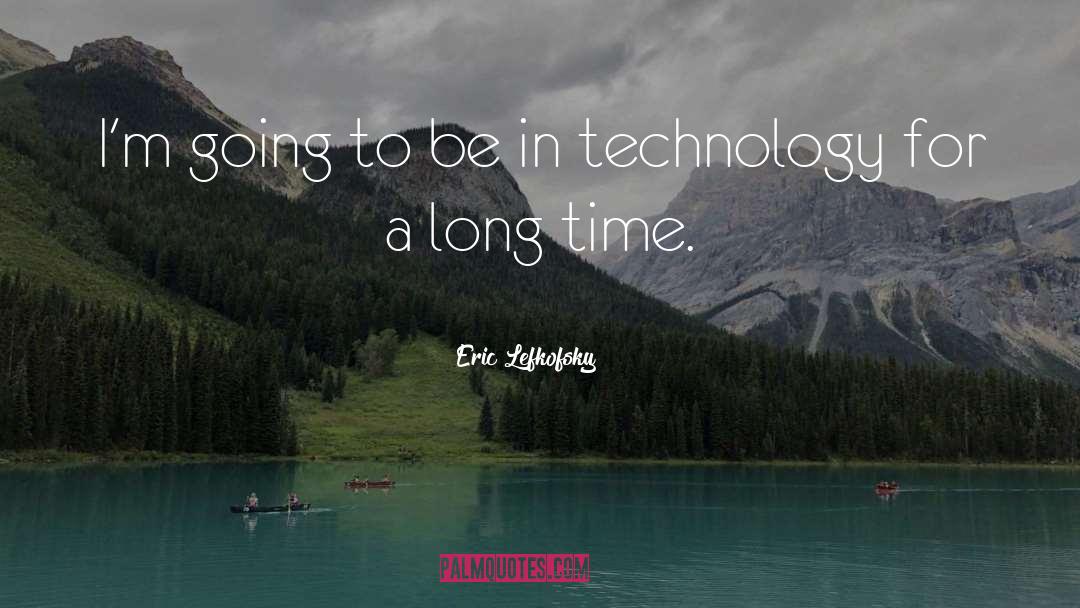 Technology quotes by Eric Lefkofsky
