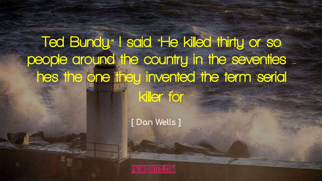 Ted Bundy quotes by Dan Wells