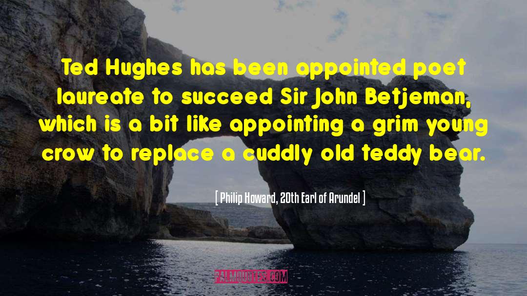Ted Hughes quotes by Philip Howard, 20th Earl Of Arundel