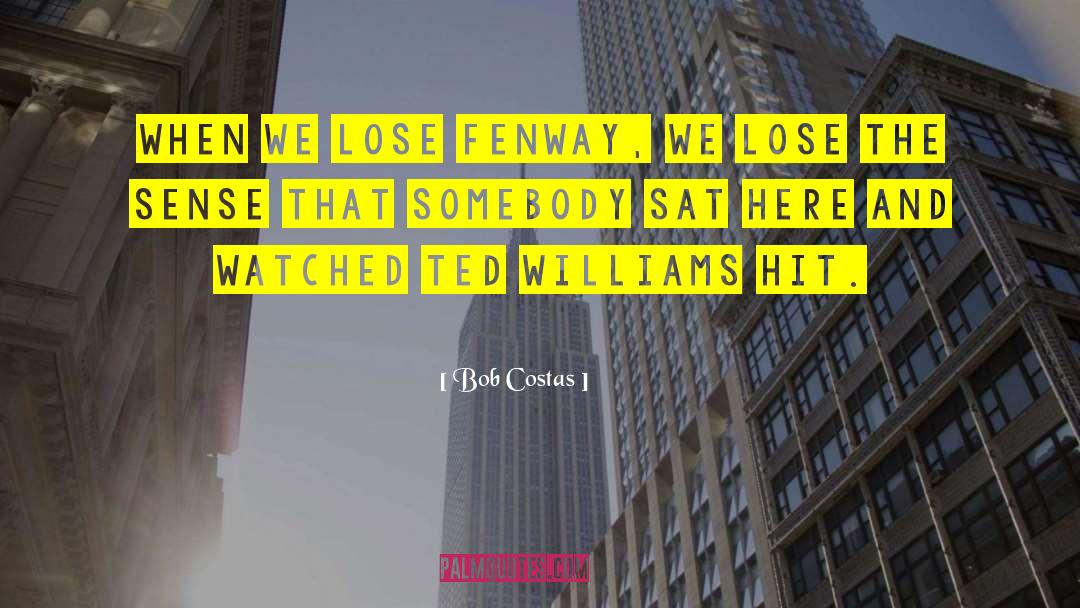 Ted Williams quotes by Bob Costas