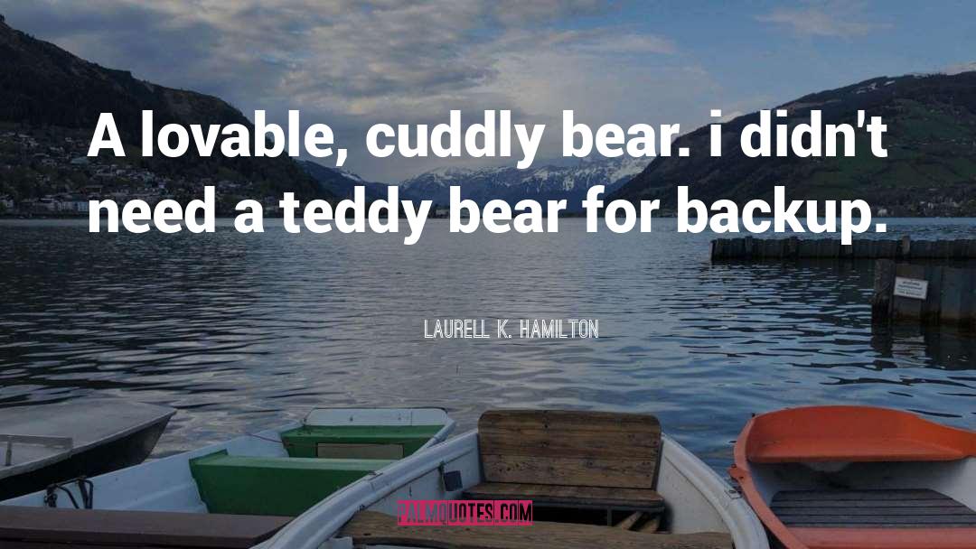 Teddy Bear quotes by Laurell K. Hamilton