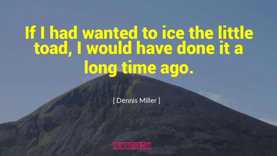 Teddy Dennis quotes by Dennis Miller