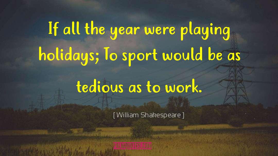 Tedious Research quotes by William Shakespeare