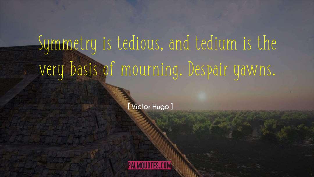 Tedium quotes by Victor Hugo