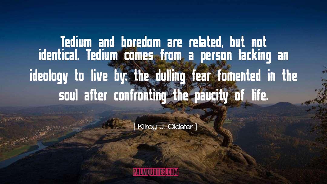 Tedium quotes by Kilroy J. Oldster