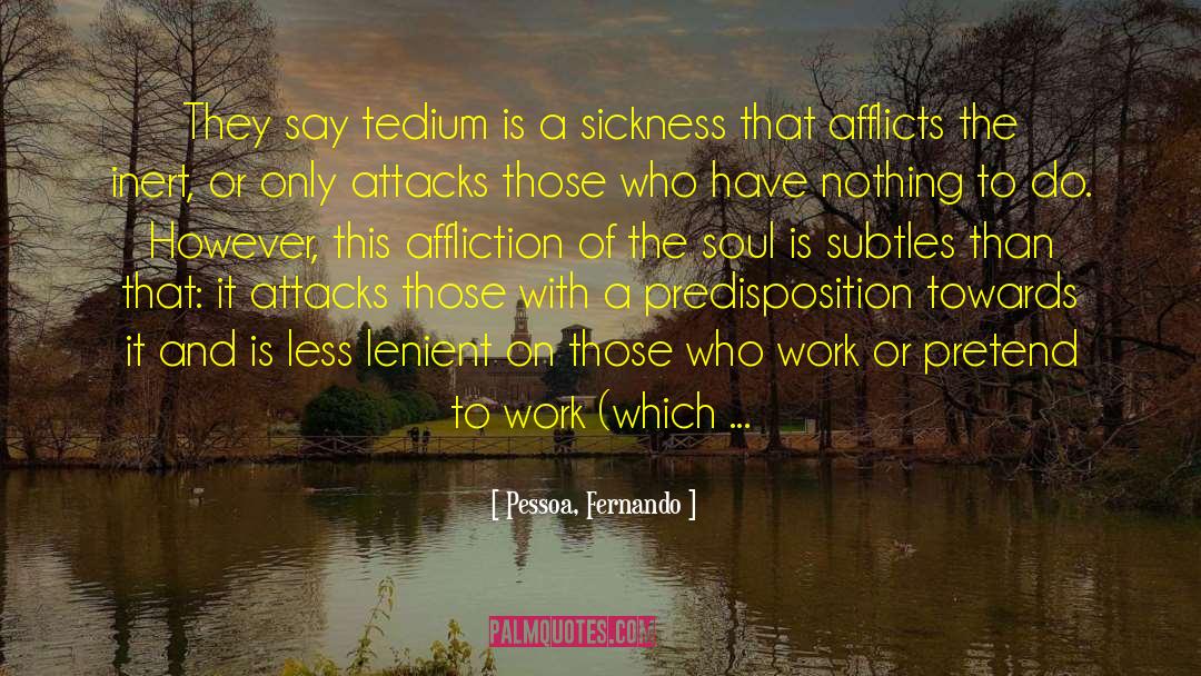 Tedium quotes by Pessoa, Fernando