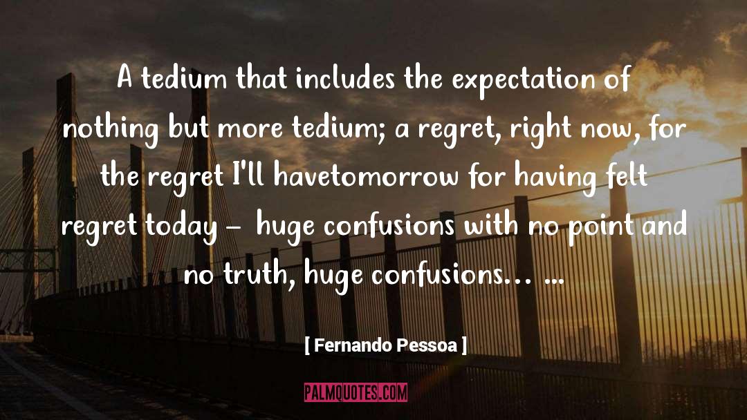 Tedium quotes by Fernando Pessoa