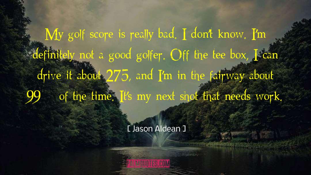 Tee quotes by Jason Aldean