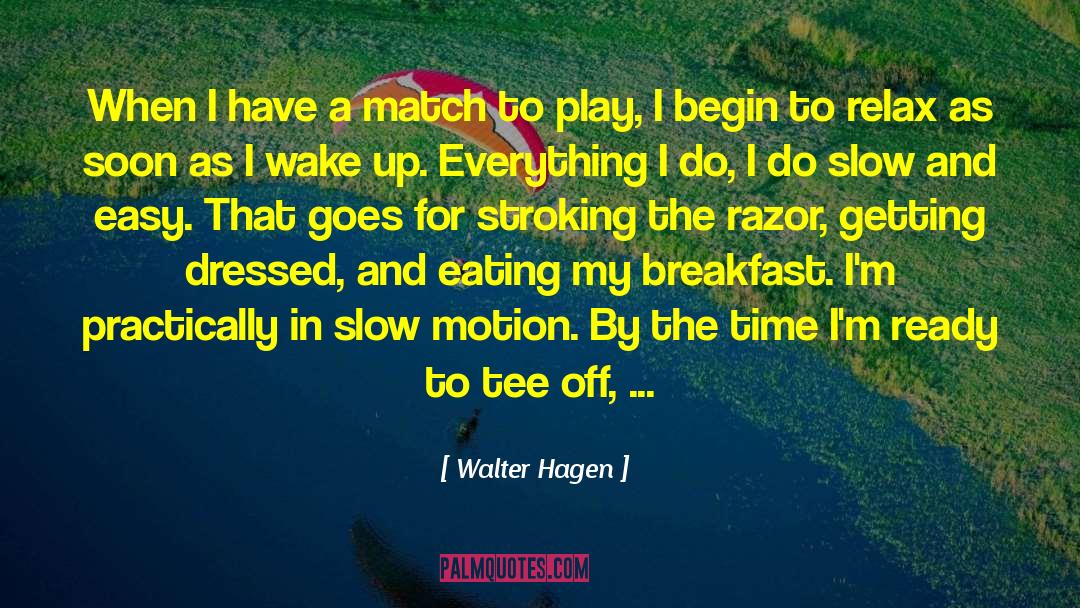 Tee Shirt quotes by Walter Hagen