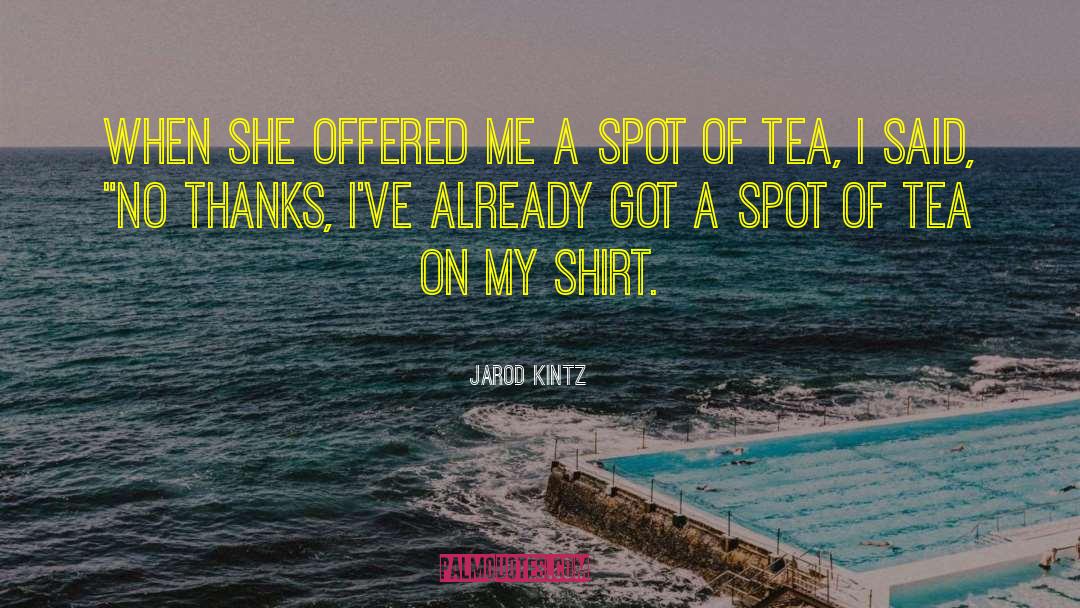 Tee Shirt quotes by Jarod Kintz