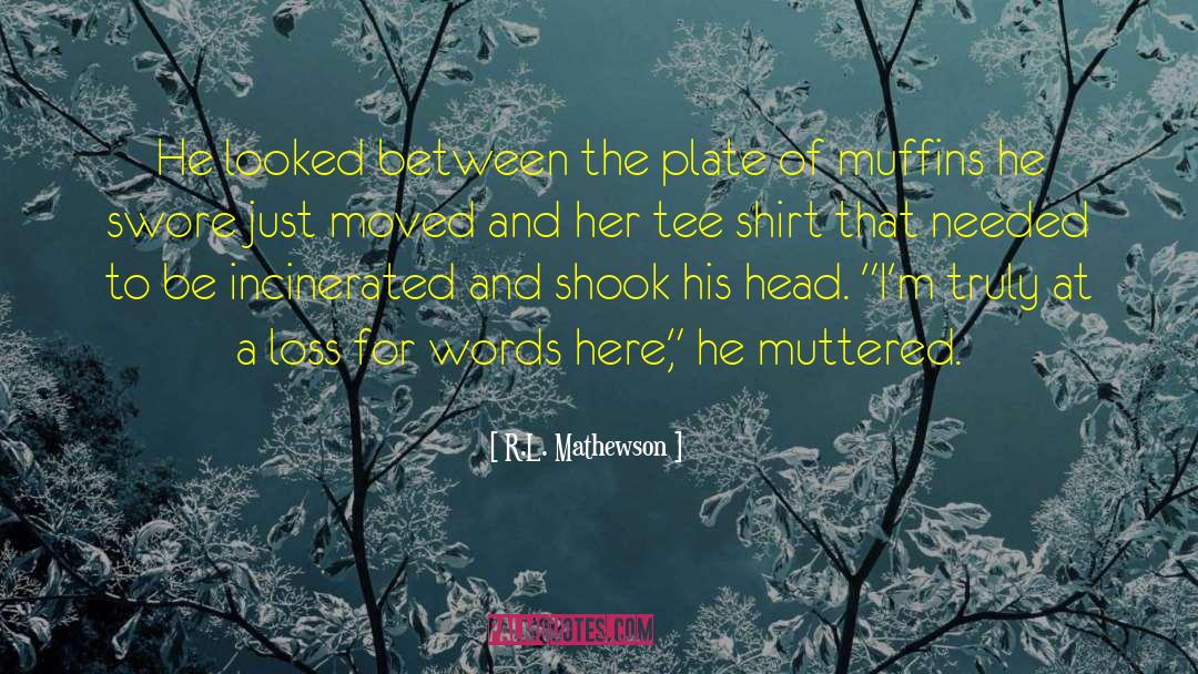 Tee Shirt quotes by R.L. Mathewson