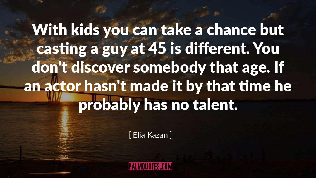 Teen Age quotes by Elia Kazan