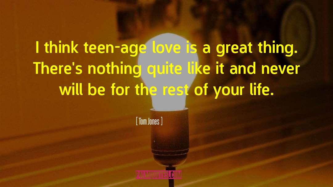 Teen Age quotes by Tom Jones