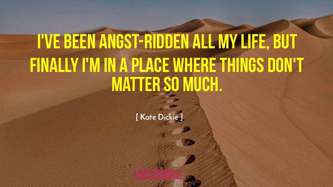 Teen Angst quotes by Kate Dickie