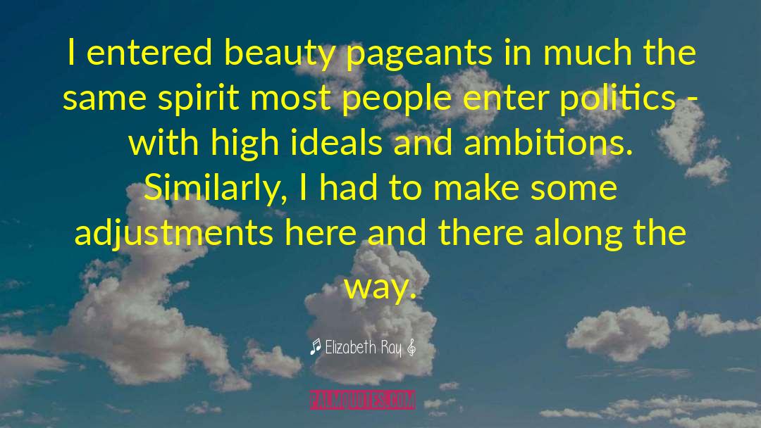 Teen Beauty Pageants quotes by Elizabeth Ray