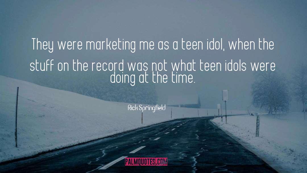 Teen Idol quotes by Rick Springfield