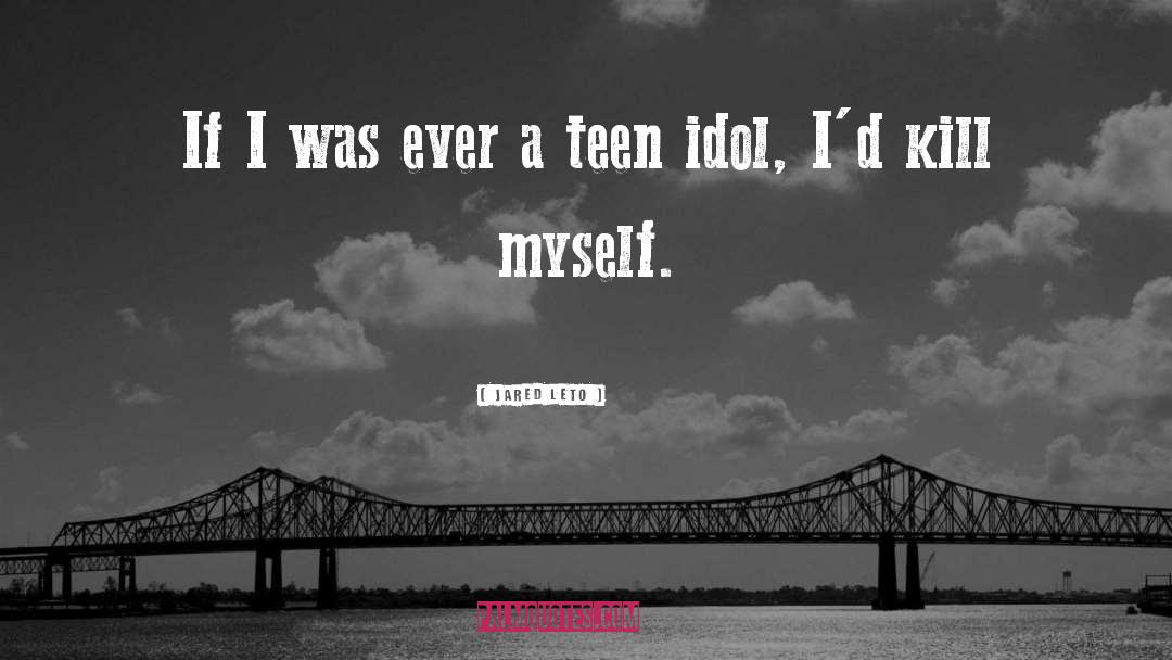 Teen Idol quotes by Jared Leto