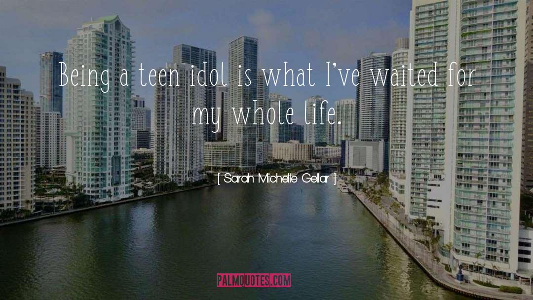 Teen Idol quotes by Sarah Michelle Gellar