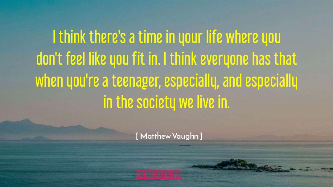 Teen Life quotes by Matthew Vaughn