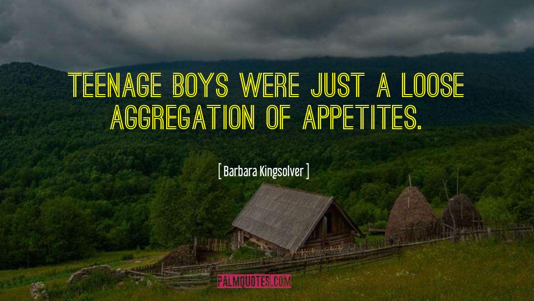 Teenage Boys quotes by Barbara Kingsolver