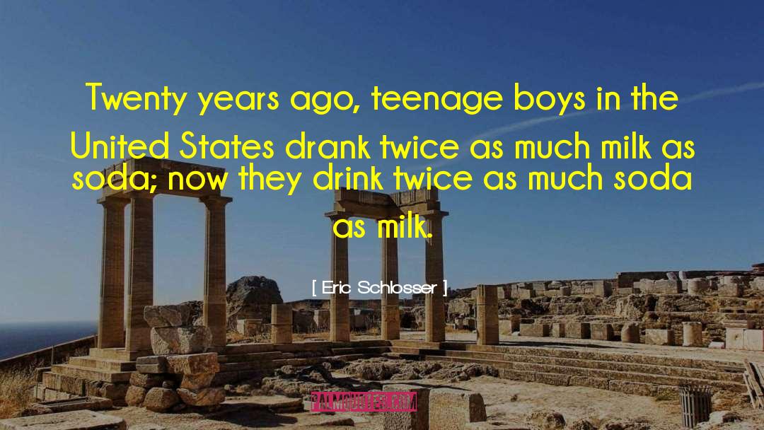 Teenage Boys quotes by Eric Schlosser