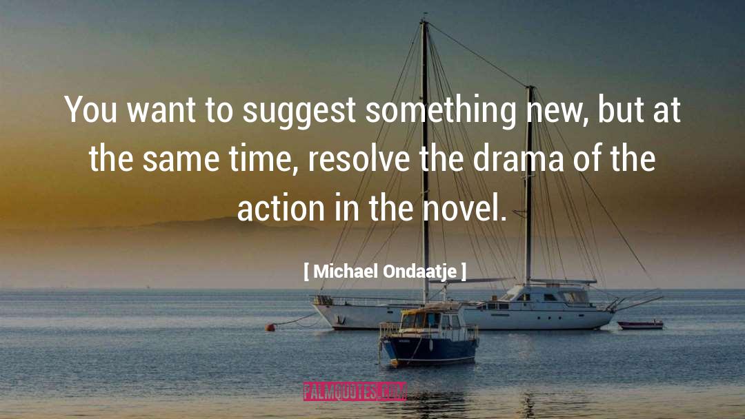 Teenage Drama quotes by Michael Ondaatje