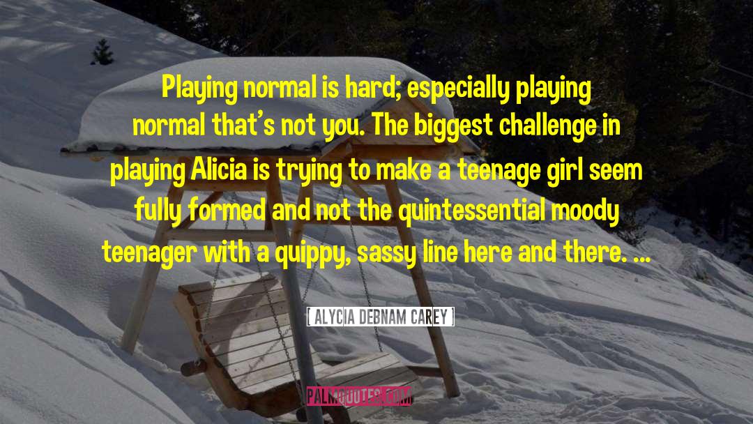 Teenage Girl quotes by Alycia Debnam Carey