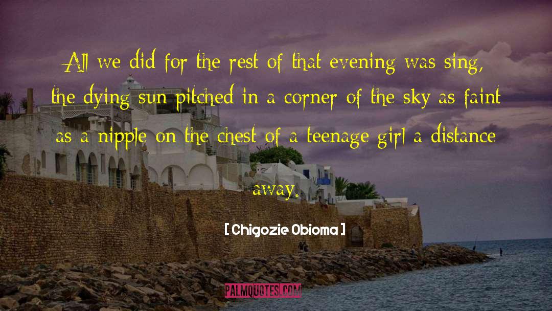 Teenage Girl quotes by Chigozie Obioma