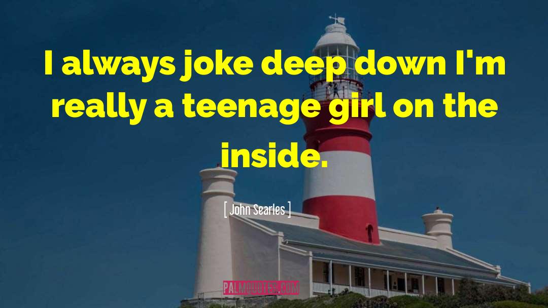 Teenage Girl quotes by John Searles