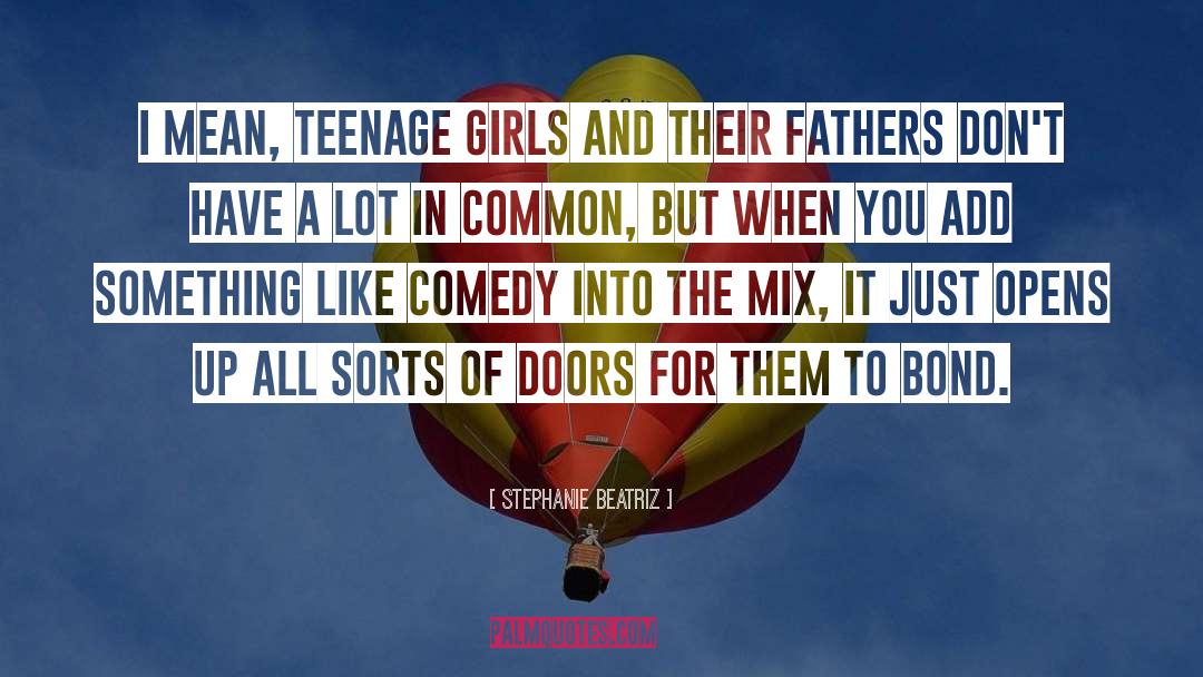 Teenage Girls quotes by Stephanie Beatriz