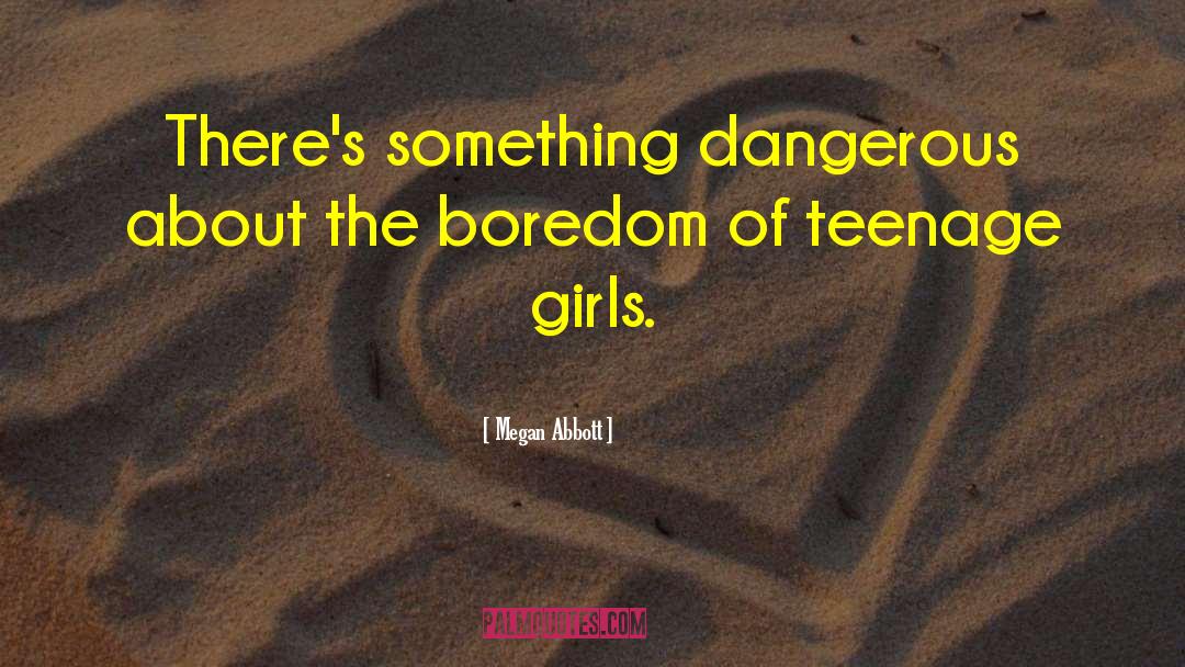 Teenage Hormones quotes by Megan Abbott