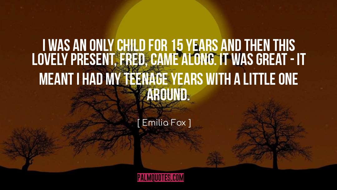 Teenage quotes by Emilia Fox