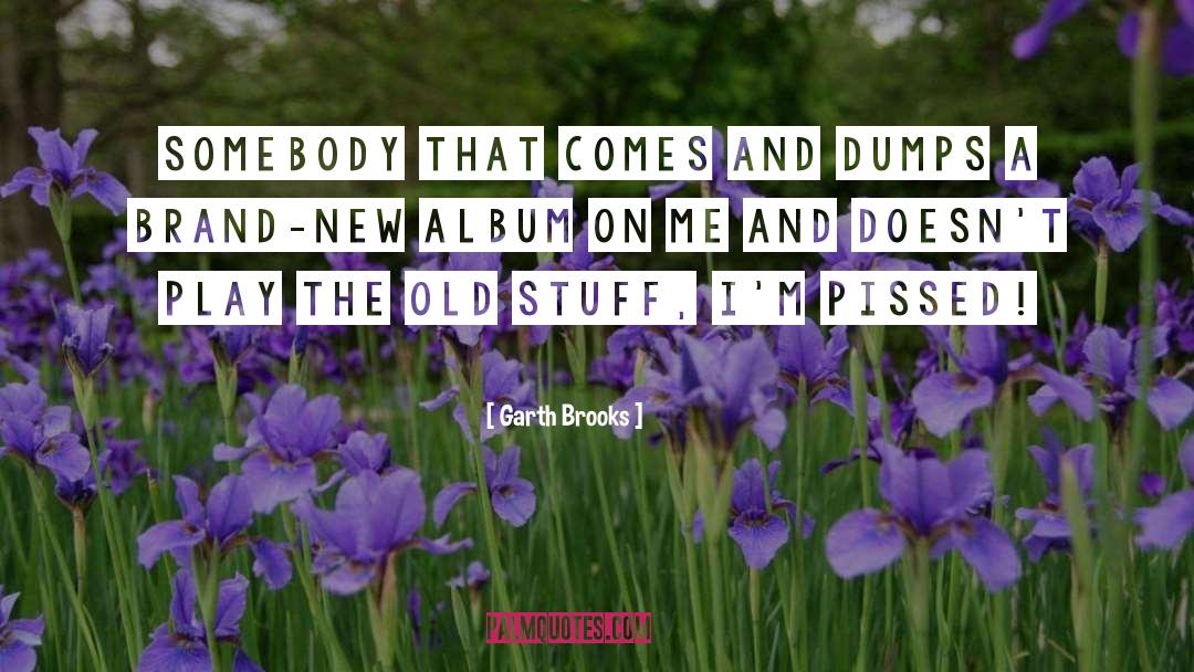 Teenage Stuff quotes by Garth Brooks