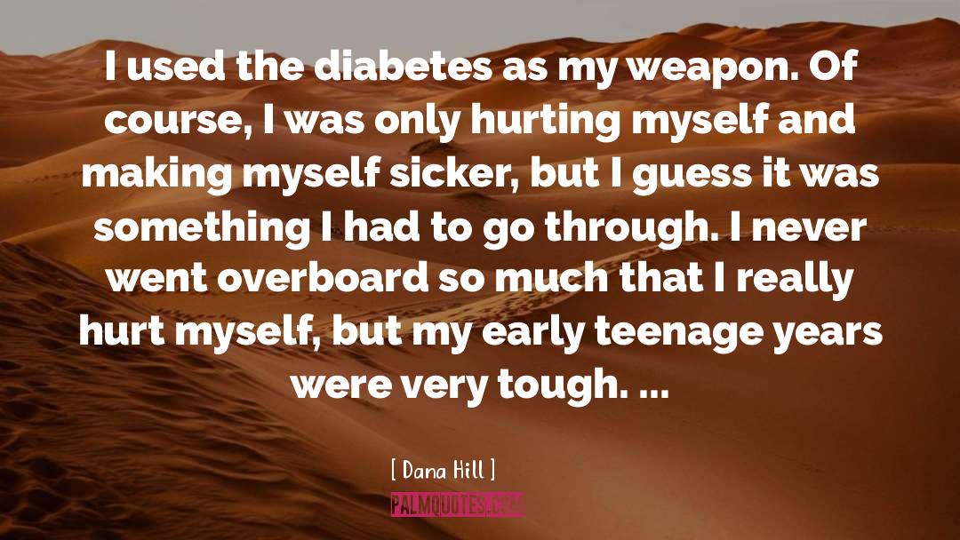 Teenage Years quotes by Dana Hill