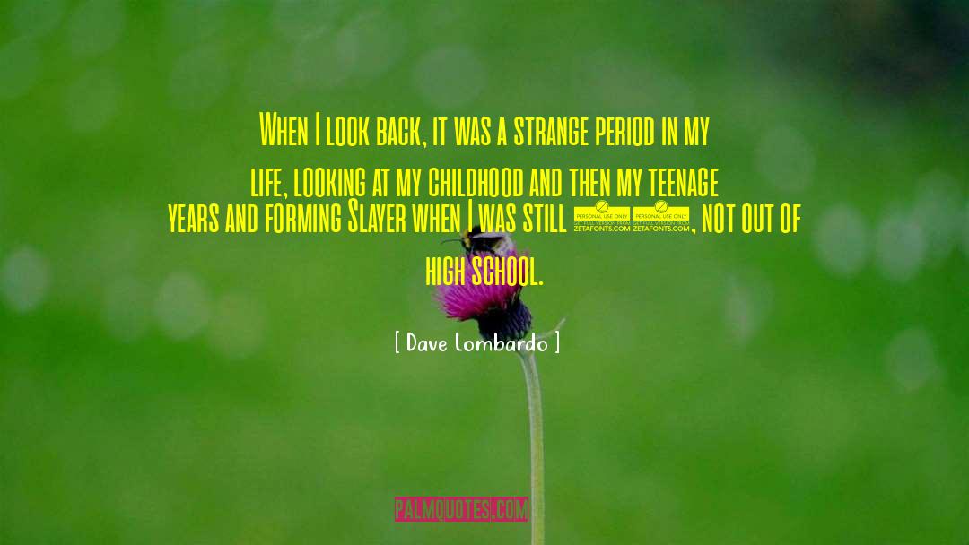 Teenage Years quotes by Dave Lombardo