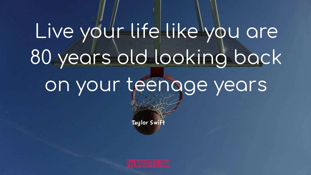 Teenage Years quotes by Taylor Swift