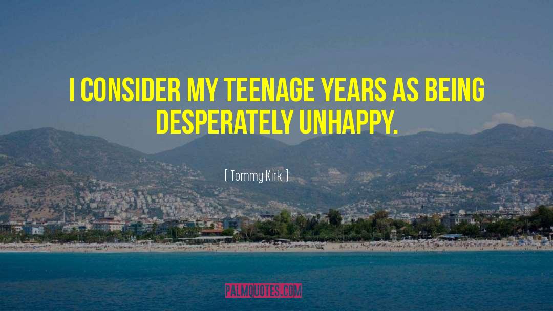 Teenage Years quotes by Tommy Kirk