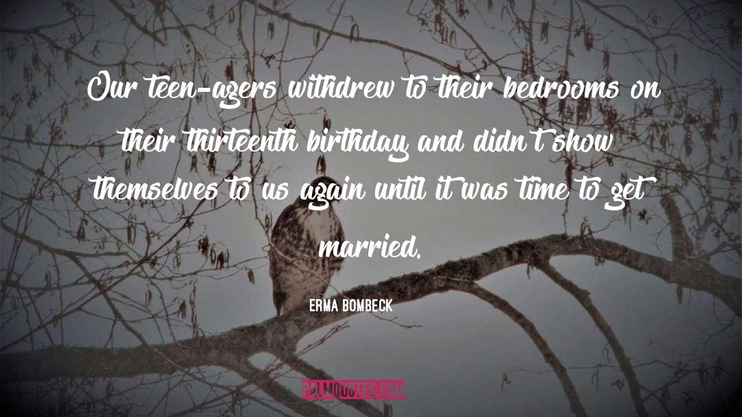Teenager Post Birthday quotes by Erma Bombeck
