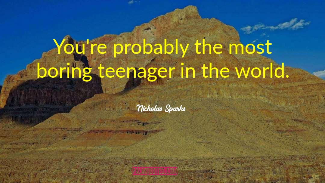 Teenager Problems quotes by Nicholas Sparks